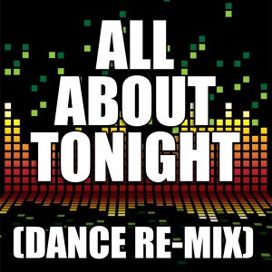 Обложка для The Re-Mix Heroes - All About Tonight (Dance Remix)