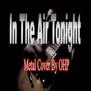 Обложка для OHP - In The Air Tonight (Metal Cover)