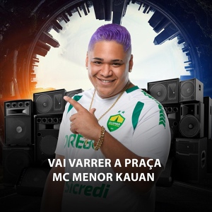 Обложка для Dj Juninho original, MC MENOR KAUAN - Vai Varrer a Praça