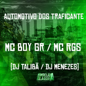 Обложка для Mc Boy GR, Mc Rgs, DJ Menezes feat. dj talibã - Automotivo dos Traficante