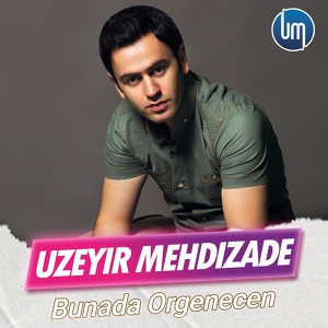 Обложка для UzeyirProduction - Uzeyir Mehdizade - Bunada Orgenecen ( Yep Yeni Albom 2015