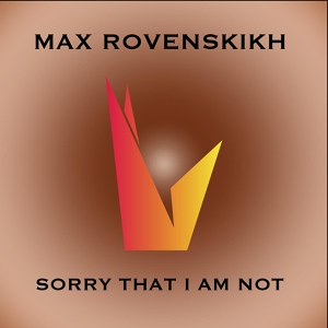Обложка для Max Rovenskikh - Sorry That I Am Not