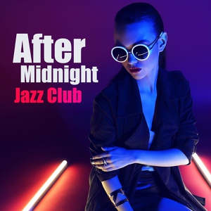 Обложка для Chill After Dark - After Midnight Jazz Club