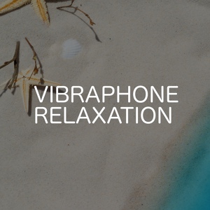 Обложка для Relaxing Chill Out Music - Vibraphone Relaxation