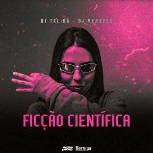 Обложка для MC MN, DJ TALIBÃ, DJ Menezes - Ficção Científica