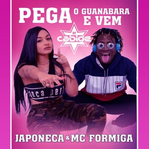 Обложка для Dj Cabide, Mc Formiga, Japoneca - Pega o Guanabara e Vem