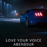 Обложка для ABEN$SUR - Love Your Voice