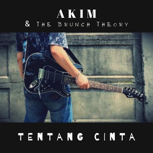 Обложка для Akim & The Brunch Theory - Cinta Tak Bersyarat