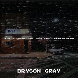 Обложка для Bryson Gray feat. Tyson James, Chandler Crump - Let's Go Brandon