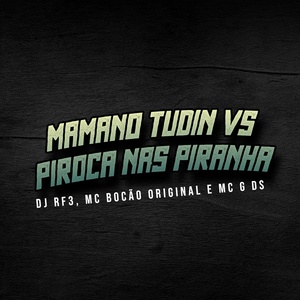 Обложка для DJ RF3, Mc bocão original, MC G DS - Mamano Tudin vs Piroca nas Piranha