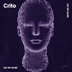 Обложка для Crito - Say My Name