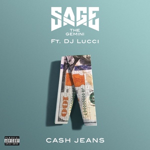 Обложка для Sage The Gemini feat. DJ Lucci - Cash Jeans (feat. DJ Lucci)