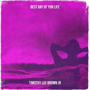 Обложка для Timothy Lee Brown Jr - Best Day of Yur Life