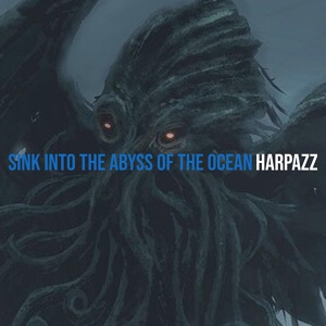 Обложка для Harpazz - Sink into the Abyss of the Ocean