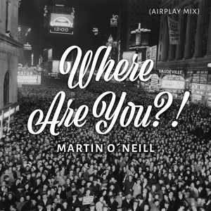 Обложка для Martin O'Neill - Where Are You?!