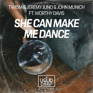 Обложка для TWISM, Jeremy Juno, John Munich feat. Worthy Davis - She Can Make Me Dance