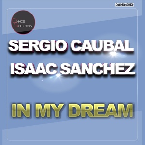 Обложка для Sergio Caubal, Isaac Sanchez - In My Dream