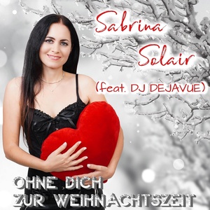 Обложка для Sabrina Solair feat. DJ DEJAVUE - Ohne Dich Zur Weihnachtszeit