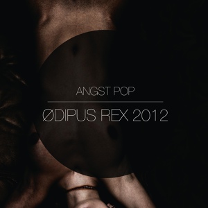 Обложка для Angst Pop - Ødipus Rex 2012