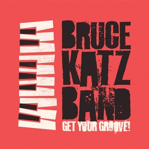 Обложка для Bruce Katz Band feat. Jaimoe - Get Your Groove