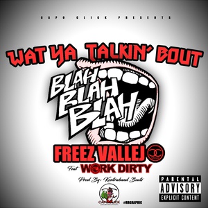 Обложка для Freez Vallejo feat. Work Dirty - What Ya Talkin' Bout