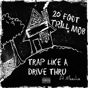 Обложка для 20 Foot Trill Mob feat. Meechie - Trap Like a Drive Thru (feat. Meechie)