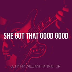 Обложка для Johnny William Hannah Jr. - She Got That Good Good