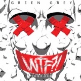 Обложка для Green Grey - WTF?!