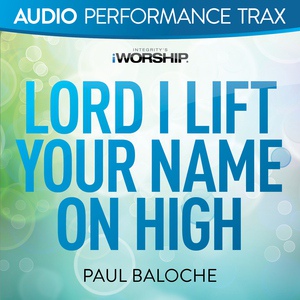 Обложка для Paul Baloche - Lord I Lift Your Name On High