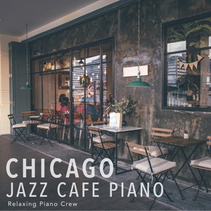 Обложка для Relaxing Piano Crew - Chicago Jazz Café