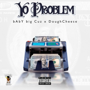Обложка для bAbY bIG Cuz feat. Doughcheese - Yo Problem