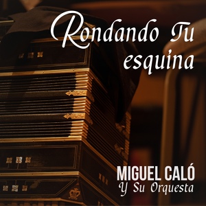 Обложка для Miguel Caló Y Su Orquesta - Rondando Tu Esquina