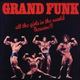 Обложка для Grand Funk Railroad - All The Girls In The World Beware