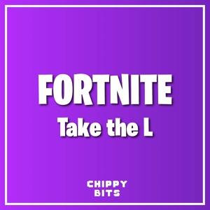 Обложка для Chippy Bits - Fortnite Take the L