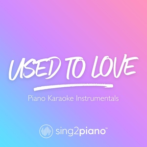 Обложка для Sing2Piano - Used To Love (Shortened) [Originally Performed by Martin Garrix & Dean Lewis]