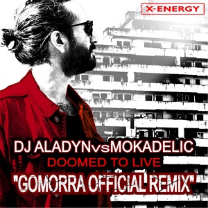 Обложка для Dj Aladyn, Mokadelic - Doomed To Live (Gomorra Official Remix)