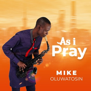 Обложка для Mike Oluwatosin - As I Pray