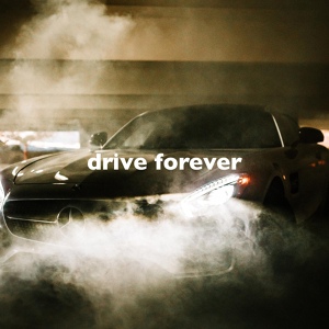 Обложка для slowed down music - Drive Forever (Right Now, Slowed + Reverb)