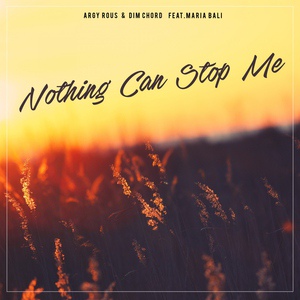Обложка для Argy Rous & Dim Chord feat. Maria Bali feat. Maria Bali - Nothing Can Stop Me