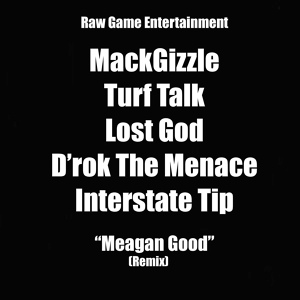 Обложка для MackGizzle, Turf Talk, Lost God, D'rok The Menace, Interstate Tip - Meagan Good (Remix)