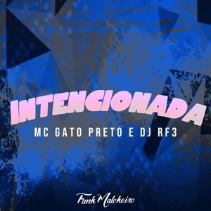 Обложка для DJ RF3, MC Gato Preto, Funk Malokeiro - Intencionada