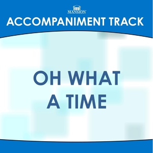 Обложка для Mansion Accompaniment Tracks - Oh What a Time (Vocal Demo)