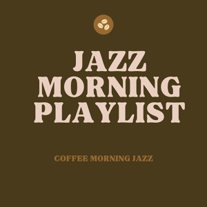 Обложка для Jazz Morning Playlist, Jazz Instrumental Chill, Study Jazz, Jazz For Sleeping - Morning Jazz