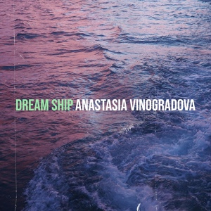 Обложка для Anastasia Vinogradova - Dream Ship