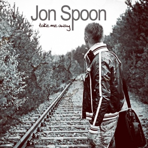 Обложка для Jon Spoon - Take Me Away