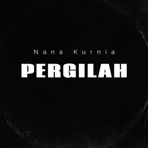 Обложка для nana kurnia - Pergilah