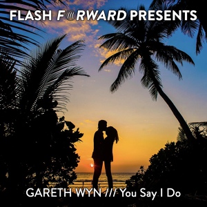 Обложка для Gareth Wyn - You Say I Do