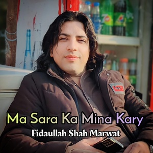 Обложка для Fidaullah Shah Marwat - Ma Sara Ka Mina Kary