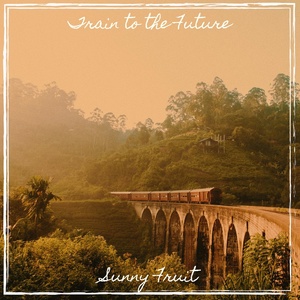 Обложка для Sunny Fruit - Train to the Future