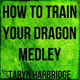 Обложка для Taryn Harbridge - How to Train Your Dragon Medley